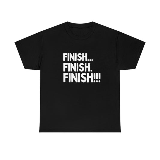 Finish. Finish... Finish!!! - Deaf Bing Tees - Unisex Heavy Cotton Tee