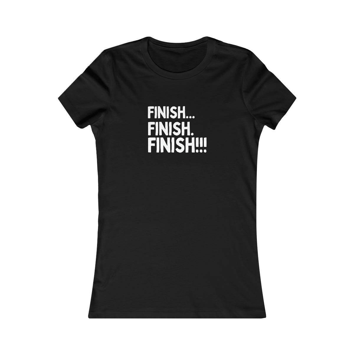 Finish... Finish. Finish!!! - Deaf Bing Tees - Women's Favorite Tee